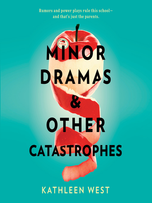 Title details for Minor Dramas & Other Catastrophes by Kathleen West - Available